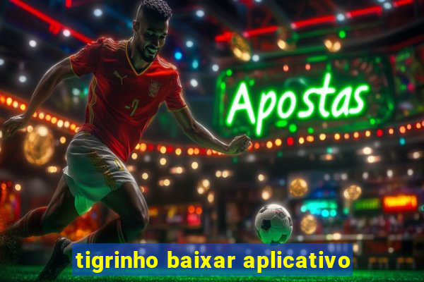 tigrinho baixar aplicativo